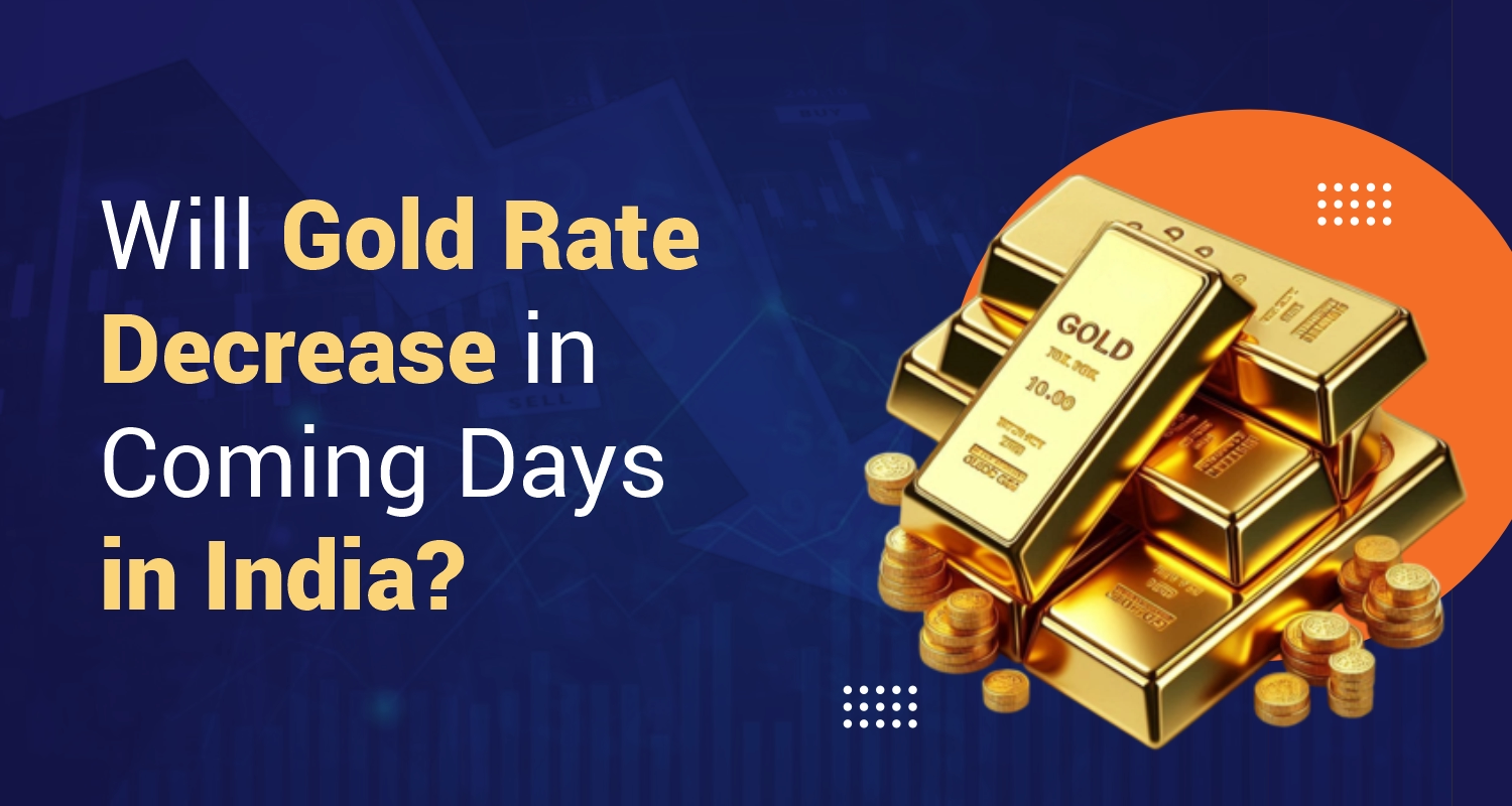 Will Gold Rates Decrease in Coming Days in India | IIFL Finance
