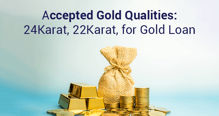 Accepted gold qualities 24Karat 22Karat for Gold Loan750