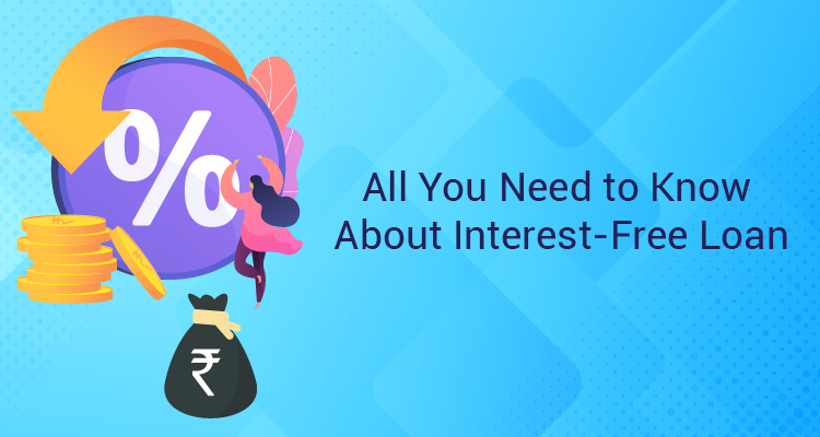 All You Need to Know About Interest-Free Loan in 2024 | IIFL Finance