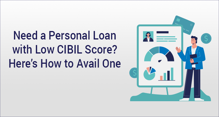 need-a-personal-loan-with-low-cibil-score-here-s-how-to-avail-one